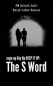 Title: Cope Up Kip Up Keep It Up: The S Word, Author: P M Asloob Sabir