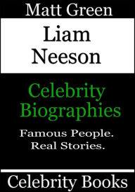 Title: Liam Neeson: Celebrity Biographies, Author: Matt Green