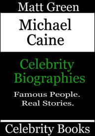 Title: Michael Caine: Celebrity Biographies, Author: Matt Green