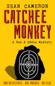 Title: Catchee Monkey: A Rex & Eddie Mystery, Author: Sean Cameron