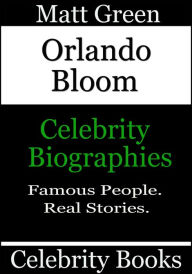 Title: Orlando Bloom: Celebrity Biographies, Author: Matt Green