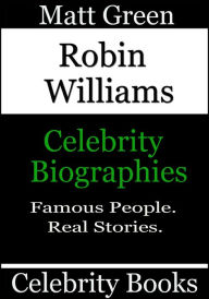 Title: Robin Williams: Celebrity Biographies, Author: Matt Green