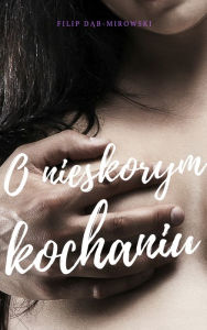 Title: O nieskorym kochaniu (polish po polsku), Author: Filip Dab-Mirowski