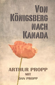 Title: Von Königsberg nach Kanada, Author: Dan Propp