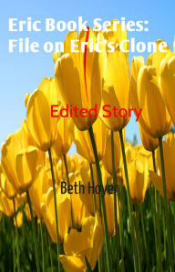 Title: Edited Story File on Eric's Clone, Author: Beth Hoyer