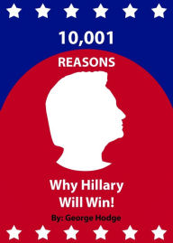 Title: 10,001 Reasons Why Hillary Will Win!, Author: George Hodge