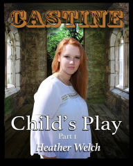 Title: Castine, Child's Play: Part 1, Author: Heather Welch