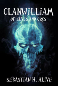 Title: Clanwilliam Of Elves And Orcs, Author: Sebastian H. Alive