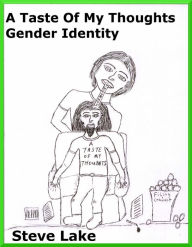 Title: A Taste Of My Thoughts Gender Identity, Author: Steve Lake