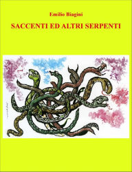 Title: Saccenti ed altri serpenti, Author: Emilio Biagini