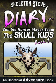 Title: Minecraft Diary of a Zombie Hunter Player Team 'The Skull Kids': Book 1, Author: Skeleton Steve