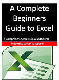 Title: A Complete Beginners Guide to Excel, Author: Ticks