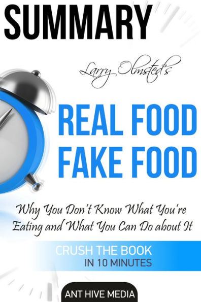 Larry Olmsted's Real Food/Fake Food Why You Don't Know What You're Eating and What You Can Do About It Summary