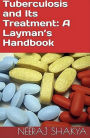 Tuberculosis and Its Treatment: A Layman's Handbook