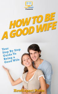 Title: How To Be a Good Wife, Author: HowExpert