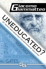 Title: Uneducated, 37 People Who Redefined the Definition of 'Education', Author: Giacomo Giammatteo