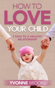 Title: How to Love Your Child, Author: Yvonne Brooks