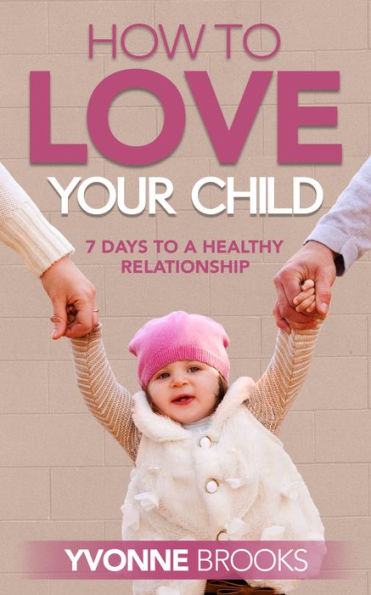 How to Love Your Child