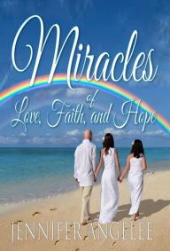 Title: Miracles of Love, Faith and Hope, Author: Jennifer Angelee