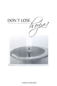 Title: Don't Lose Hope, Author: Ashish Raichur