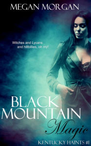 Title: Black Mountain Magic (Kentucky Haints #1), Author: Megan Morgan