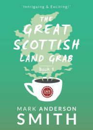 Title: The Great Scottish Land Grab Book 1, Author: Mark Anderson Smith