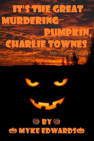 Title: It's the Great Murdering Pumpkin, Charlie Townes, Author: Myke Edwards