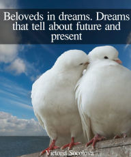 Title: Beloveds in Dreams. Dreams that Tell About Future and Present, Author: Victoria Socolova