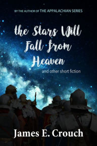 Title: The Stars Will Fall from Heaven: and other short fiction, Author: James Crouch