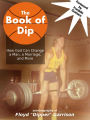 The Book of Dip: How God Can Change a Man, a Marriage, and More