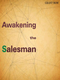 Title: Awakening The Salesman:Wake Up Your Inner Salesman, Author: Grant How