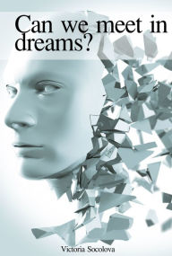 Title: Can we Meet in Dreams?, Author: Victoria Socolova