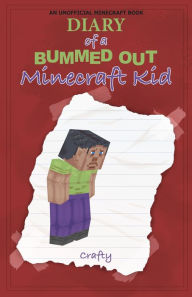 Title: Diary of a Bummed Out Minecraft Kid, Author: Crafty