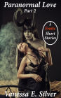 Paranormal Love Part 2: 5 Paranormal & Erotic Short Stories