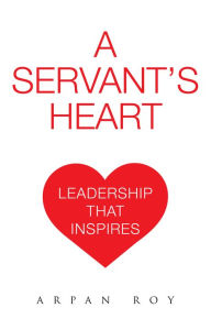 Title: A Servant's Heart, Author: Arpan Roy