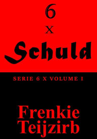 Title: 6 x Schuld: Serie 6 x : Volume I, Author: Frenkie Teijzirb