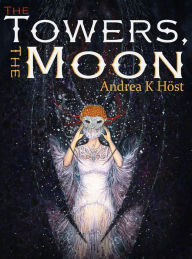 Title: The Towers, the Moon, Author: Andrea K Höst