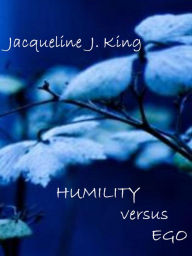 Title: HUMILITY versus EGO, Author: Jacqueline J. King