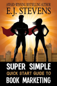 Title: Super Simple Quick Start Guide to Book Marketing, Author: E.J. Stevens