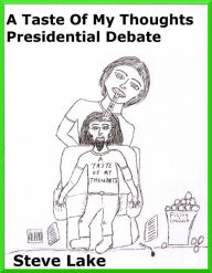 Title: A Taste Of My Thoughts Presidential Debate, Author: Steve Lake