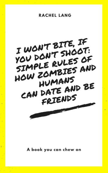 I Won't Bite, If You Don't Shoot: Simple Rules Of How Zombies and Humans Can Date and Be Friends