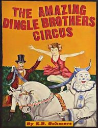 Title: The Amazing Dingle Brothers Circus, Author: E.B. Sohmers