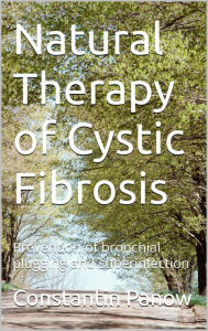 Title: Natural Therapy of Cystic Fibrosis, Author: Constantin Panow