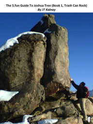 Title: 5.Fun Guide To Joshua Tree (Book 1, Trash Can Rock), Author: Jt Kalnay