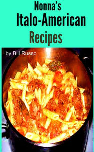 Title: Nonna's Italo-American Recipes, Author: Bill Russo