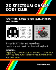 Title: ZX Spectrum Games Code Club: Twenty Fun Games To Code and Learn, Author: Gary Plowman