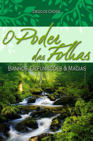 Title: O Poder das Folhas: Banhos, Defumações & Magias, Author: Diego de Oxóssi