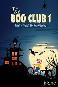 Title: The Boo Club Book 1: The Haunted Mansion, Author: Dr. MC