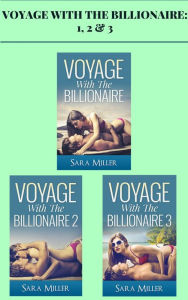 Title: Voyage With the Billionaire: 1, 2 & 3, Author: Sarah Miller