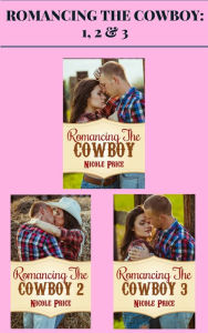 Title: Romancing the Cowboy: 1, 2 & 3, Author: Nicole Price